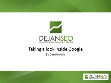 Taking a look inside Google By Dan Petrovic. Introduction Session SEO Level Industry Website Address Live Website Assessment Particular SEO Question /