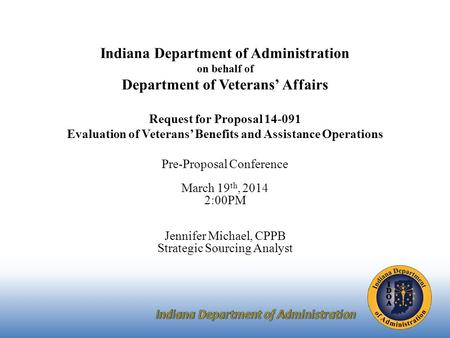 Indiana Department of Administration on behalf of Department of Veterans’ Affairs Request for Proposal 14-091 Evaluation of Veterans’ Benefits and Assistance.