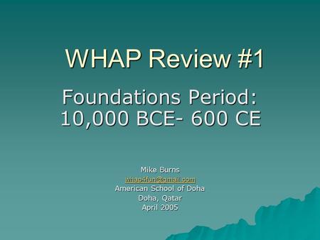 WHAP Review #1 Foundations Period: 10,000 BCE- 600 CE Mike Burns
