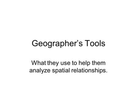 What they use to help them analyze spatial relationships.