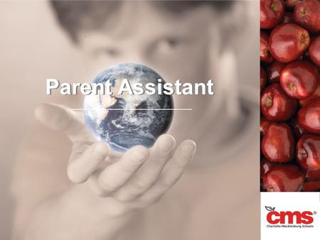 Parent Assistant. All CMS schools have Parent Assistant available for parent use. Each school has a Parent Assistant contact at the school. Technical.