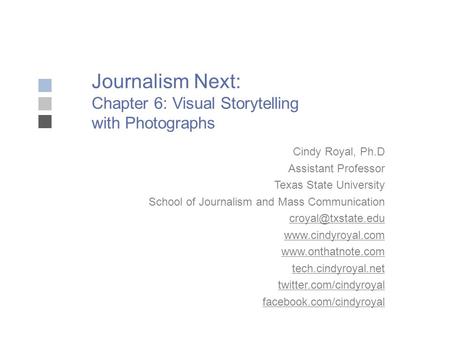 Journalism Next: Chapter 6: Visual Storytelling with Photographs Cindy Royal, Ph.D Assistant Professor Texas State University School of Journalism and.