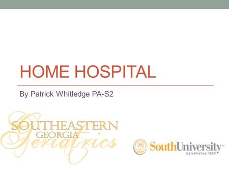 HOME HOSPITAL By Patrick Whitledge PA-S2. INTRODUCTION Hospital at Home provides safe, high-quality, hospital- level care to older adults in the comfort.