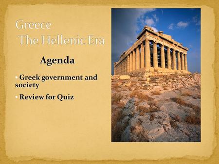 Agenda Greek government and society Greek government and society Review for Quiz Review for Quiz.