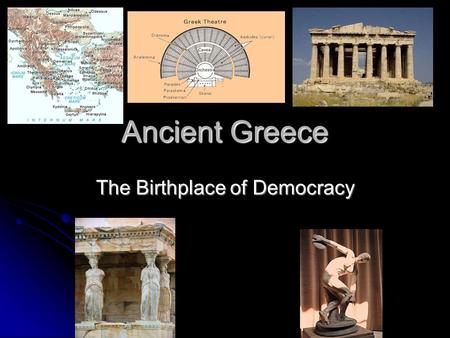 Ancient Greece The Birthplace of Democracy. Importance of Ancient Greek Civilizations Led to the development of Western Civilization in Europe and America.