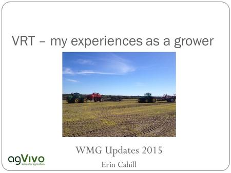 VRT – my experiences as a grower WMG Updates 2015 Erin Cahill.