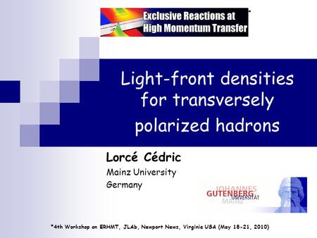 Light-front densities for transversely polarized hadrons Lorcé Cédric Mainz University Germany *4th Workshop on ERHMT, JLAb, Newport News, Virginia USA.