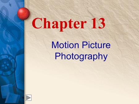 Motion Picture Photography Chapter 13. 10 The Key Rule All motion pictures, no matter how long, must be planned. Once planned, always stick to the plan.
