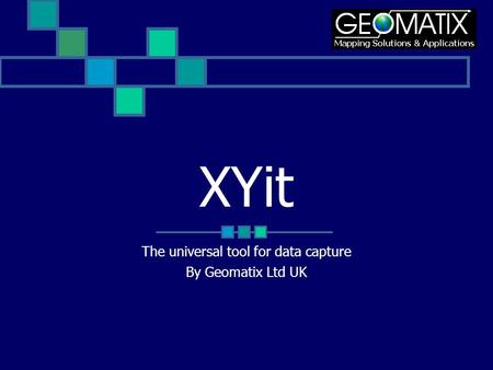 XYit The universal tool for data capture By Geomatix Ltd UK.