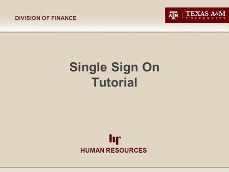 HUMAN RESOURCES DIVISION OF FINANCE Single Sign On Tutorial.