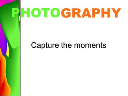 GRAPHY PHOTO Capture the moments. Before the Shoot –Understand the assignment »Usage –Brainstorm story assignment »Develop idea –Explore all photo possibilities.