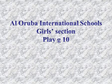 Al Oruba International Schools Girls’ section Play g 10