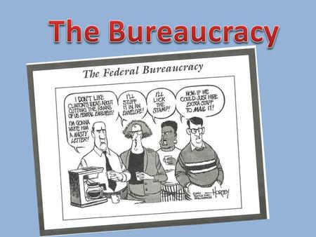 The Bureaucracy.
