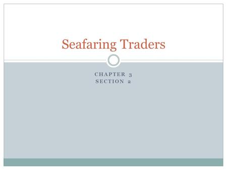 Seafaring Traders Chapter 3 Section 2.