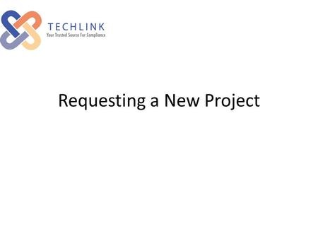 Requesting a New Project. Type in TechLink’s website address using your web browser: