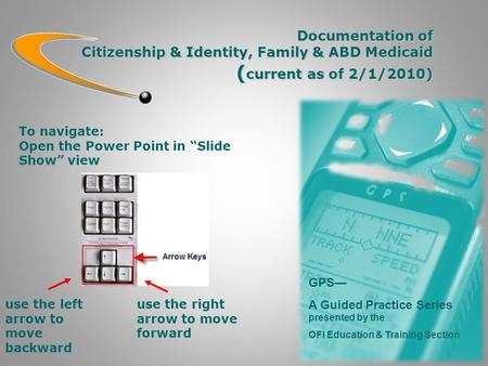 Documentation of Citizenship & Identity, Family & ABD Medicaid ( current as of 2/1/2010) GPS— A Guided Practice Series presented by the OFI Education &