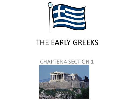 THE EARLY GREEKS CHAPTER 4 SECTION 1.