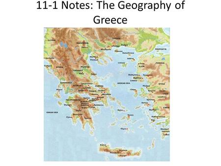 11-1 Notes: The Geography of Greece. Greece’s Geography, Landscape, and Climate Greece’s mainland is a peninsula, a piece of land surrounded by water.