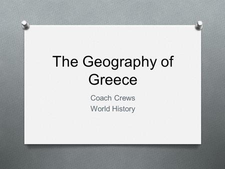 The Geography of Greece Coach Crews World History.