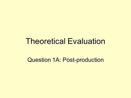 Theoretical Evaluation Question 1A: Post-production.