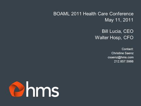 BOAML 2011 Health Care Conference May 11, 2011 Bill Lucia, CEO Walter Hosp, CFO Contact: Christine Saenz 212.857.5986.