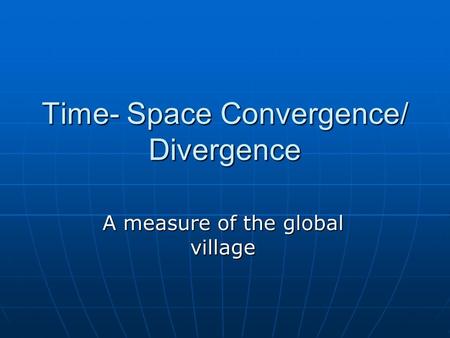 Time- Space Convergence/ Divergence