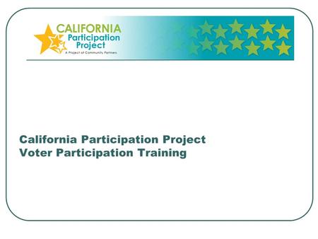 California Participation Project Voter Participation Training.