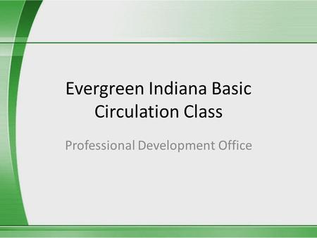 Evergreen Indiana Basic Circulation Class Professional Development Office.