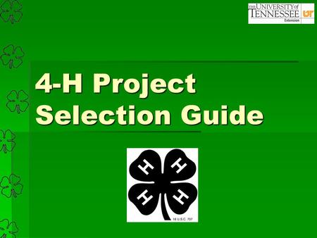 4-H Project Selection Guide. Welcome to 4-H!  You have decided to become part of the largest youth development program in the world. You and the other.