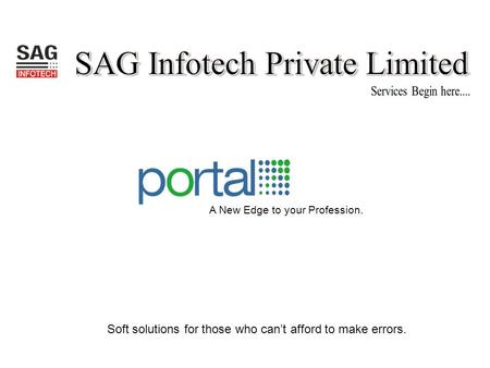 Soft solutions for those who can’t afford to make errors. A New Edge to your Profession.