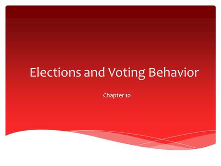 Elections and Voting Behavior Chapter 10.  Voting ballots  Technology has improved  Problems have raised  Florida  2000  Elections  Legitimacy.