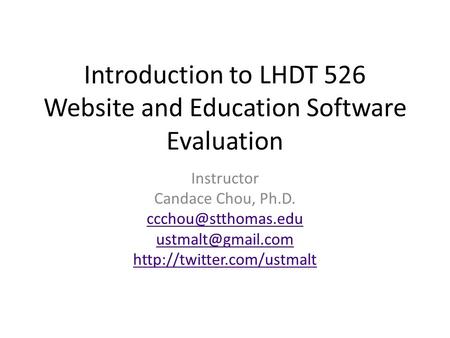 Introduction to LHDT 526 Website and Education Software Evaluation Instructor Candace Chou, Ph.D.