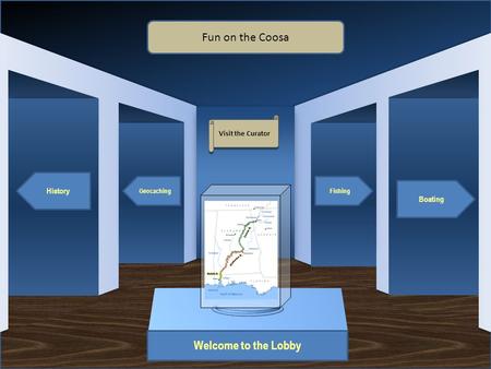 Museum Entrance Welcome to the Lobby History Geocaching Boating Fishing Fun on the Coosa Visit the Curator Artifact 1.