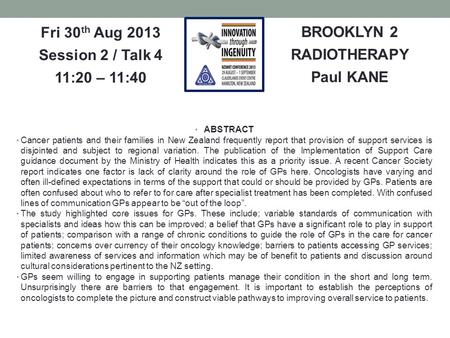 BROOKLYN 2 RADIOTHERAPY Paul KANE Fri 30 th Aug 2013 Session 2 / Talk 4 11:20 – 11:40 ABSTRACT Cancer patients and their families in New Zealand frequently.