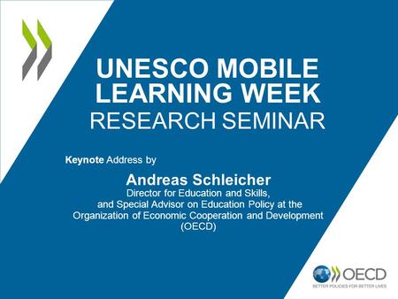 UNESCO MOBILE LEARNING WEEK RESEARCH SEMINAR Keynote Address by Andreas Schleicher Director for Education and Skills, and Special Advisor on Education.