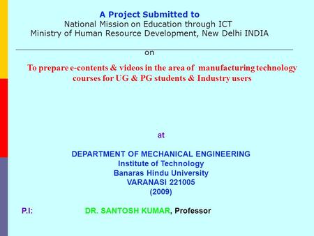 To prepare e-contents & videos in the area of manufacturing technology courses for UG & PG students & Industry users at DEPARTMENT OF MECHANICAL ENGINEERING.