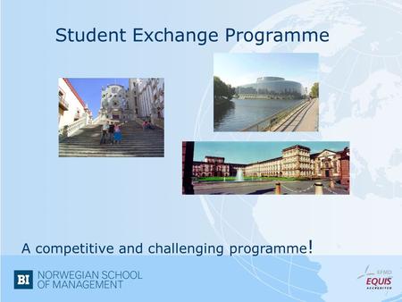 Student Exchange Programme A competitive and challenging programme !