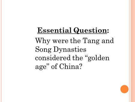 Essential Question: Why were the Tang and Song Dynasties considered the “golden age” of China?