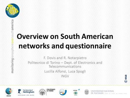 Overview on South American networks and questionnaire F. Dovis and R. Notarpietro Politecnico di Torino – Dept. of Electronics and Telecommunications Lucilla.