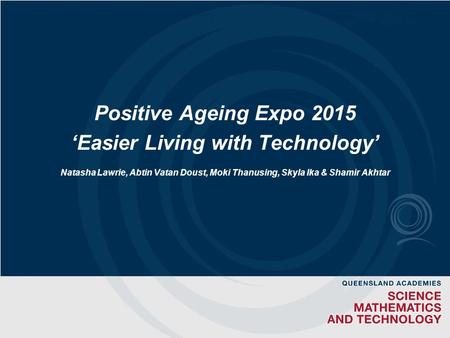 Positive Ageing Expo 2015 ‘Easier Living with Technology’ Natasha Lawrie, Abtin Vatan Doust, Moki Thanusing, Skyla Ika & Shamir Akhtar.