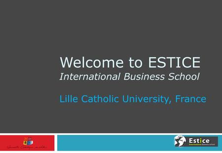 Welcome to ESTICE International Business School Lille Catholic University, France.