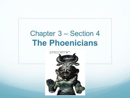 Chapter 3 – Section 4 The Phoenicians