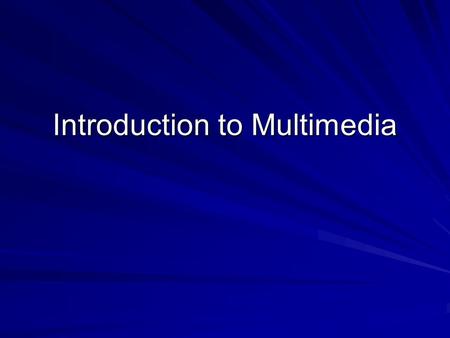 Introduction to Multimedia. The beginning ( History )… 1945 : “…a device in which one stores all his books, records and communications, and which is mechanized.