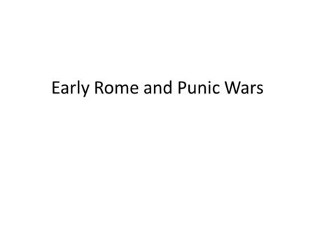 Early Rome and Punic Wars. The Founding of Rome Aeneas – The Aeneid by Virgil, Trojan War around 1220 BC Carthage – queen Dido Romulus and Remus – twin.