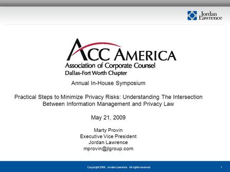 1Copyright 2009. Jordan Lawrence. All rights reserved. Annual In-House Symposium Practical Steps to Minimize Privacy Risks: Understanding The Intersection.