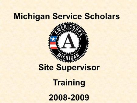 Michigan Service Scholars Site Supervisor Training 2008-2009.