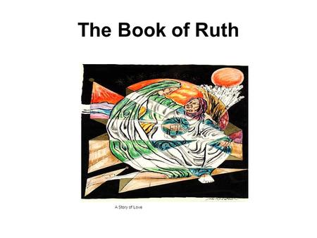 The Book of Ruth A Story of Love.