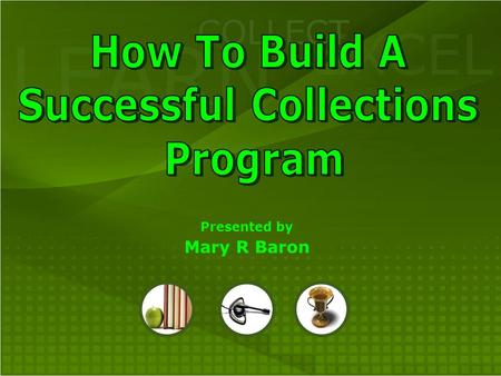 LEARN COLLECT EXCEL Presented by Mary R Baron. LEARN COLLECT EXCEL QUOTE “AN UNCOLLECTED FINE IS AN UNTAUGHT LESSON IN ACCOUNTABILITY” Chief Justice Frank.