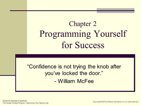 Chapter 2 Programming Yourself for Success “Confidence is not trying the knob after you’ve locked the door.” - William McFee Sukiennik, Bendat, & Raufman.