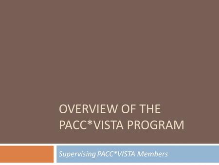 OVERVIEW OF THE PACC*VISTA PROGRAM Supervising PACC*VISTA Members.